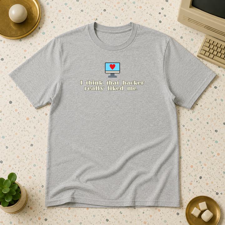 I Think That Hacker Really Liked Me | Unisex Tee