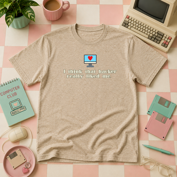 I Think That Hacker Really Liked Me | Unisex Tee
