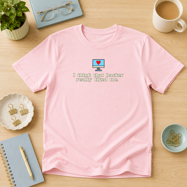 I Think That Hacker Really Liked Me | Unisex Tee