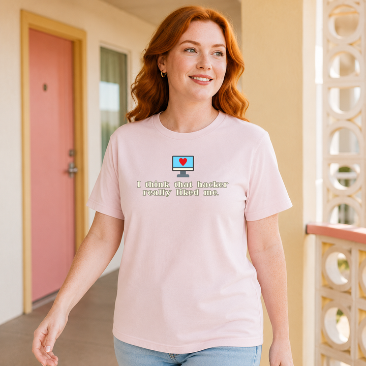 I Think That Hacker Really Liked Me | Unisex Tee