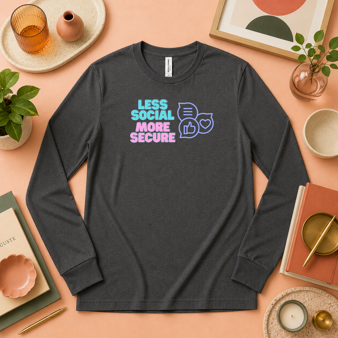 Less Social More Secure | Long Sleeve Unisex Tee
